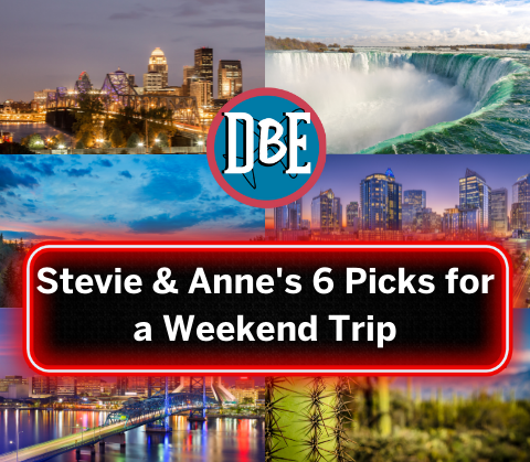 Stevie & Anne’s 6 Picks for a Weekend Trip