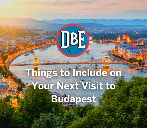 Things to Include on Your Next Visit to Budapest